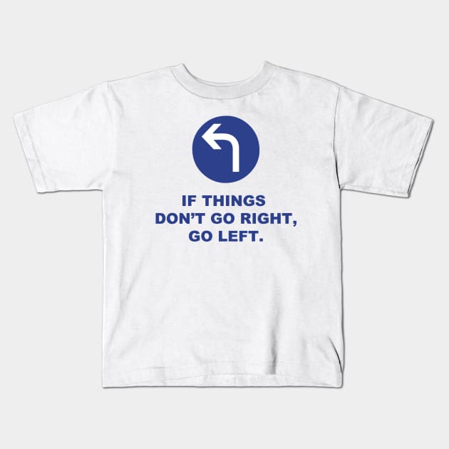 If Things Don't Go Right, Go Left. Kids T-Shirt by AustralianMate